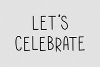 Let's celebrate word grayscale typography 