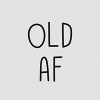 Old af typography grayscale design