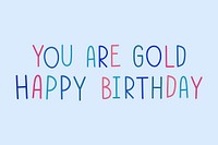 You are gold happy birthday multicolored typography 