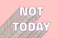 Not today layered message typography retro word