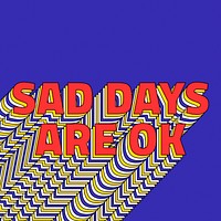 SAD DAYS ARE OK layered phrase retro typography