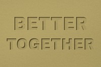 Better together word bold font typography paper texture