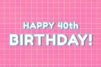 Miami bold 80’s happy 40th birthday! typography on grid background