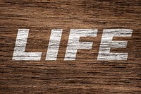 Life printed lettering coarse wood texture