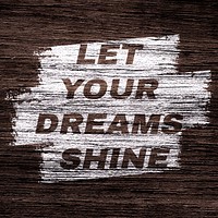 Let your dreams shine printed lettering rustic wood texture