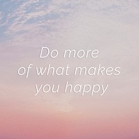 Do more of what makes you happy quote on a pastel sky background