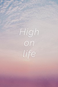 High on life quote on a pastel sky background