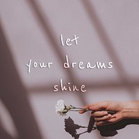 Let your dreams shine quote on a natural light background