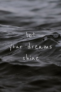 Let your dreams shine quote on a water wave background