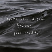 Make your dream become your reality quote on a water wave background