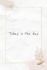 Today is the day inspirational phrase on white paper texture background