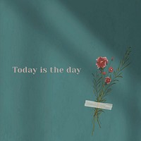 Inspirational quote today is the day on wall