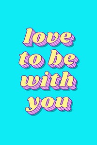 Love to be with you funky bold calligraphy font illustration vector
