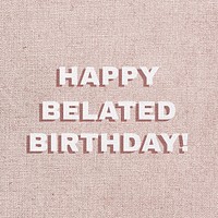 Text happy belated birthday font typography
