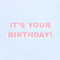 It&rsquo;s your birthday bold typography text