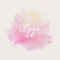 Love it calligraphy on gradient pink watercolor texture