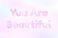 You are beautiful shiny text holographic pastel feminine