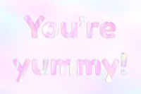You're yummy! lettering shiny holographic pastel
