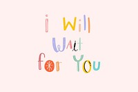 I will wait for you text doodle font colorful hand drawn