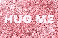 Hug me glittery message typography