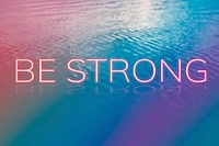 Be strong text neon typography still ocean water gradient