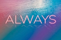 Always text neon typography still ocean water gradient