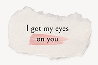 Ripped paper template with editable quote psd, I got my eyes on you