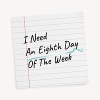 Lined paper template, editable quote psd, I need an eighth day of the week