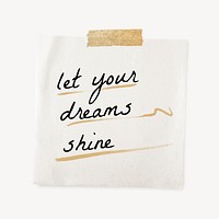 Motivational quote, taped note paper, let your dreams shine