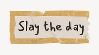 Slay the day, motivational quote on brown tape