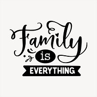 Family is everything clipart, text illustration psd. Free public domain CC0 image.