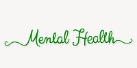 Mental health word, green calligraphy text with white outline