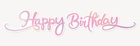 Happy birthday word, aesthetic pink calligraphy with white outline