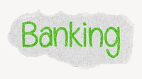 Banking word, ripped paper typography