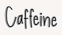 Caffeine word, doodle typography, black & white design