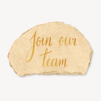 Join our team  word, ripped paper typography psd