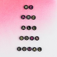 We are all born equal beads alphabet