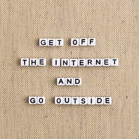 GET OFF THE INTERNET AND GO OUTSIDE beads word typography