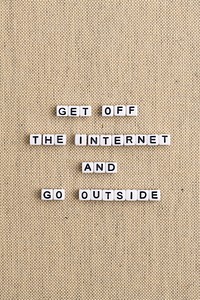 GET OFF THE INTERNET AND GO OUTSIDE beads message typography