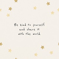 Be kind to the yourself and share it with the world motivational quote template