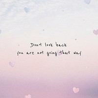 Don&#39;t look back, you are not going that way inspirational motivational positive quote