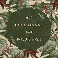 Motivational quote editable template vector All good things are wild and free