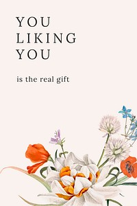 Floral quote template vector illustration with you liking you is the real gift text, remixed from public domain artworks