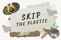 Skip the plastic word typography, environment aesthetic paper collage