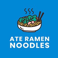 Ate ramen noodles, self quarantine activity design element