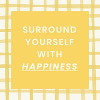 Social media quote template vector on yellow grid with inspirational surround yourself with happiness phrase