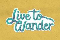 Live to wander handwritten vector sticker