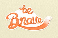 Be brave calligraphy sticker vector