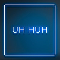 UH HUH neon word typography on a blue background