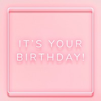 Glowing it's your birthday neon typography on a pink background